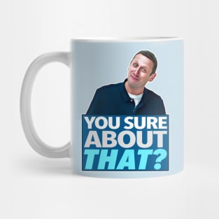 YOU SURE ABOUT THAT? Mug